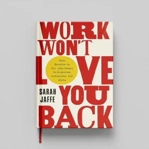 کتاب Work Wont Love You Back جلد سخت (HARDCOVER)